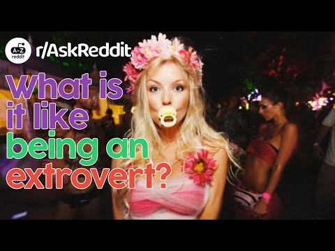 What's it like being an extrovert? (r/AskReddit Top Posts)
