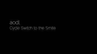 aodl - Cycle Switch to the Smite