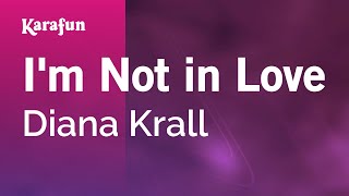 I&#39;m Not in Love - Diana Krall | Karaoke Version | KaraFun