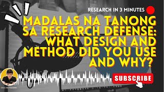Madalas na tanong sa research defense: WHAT DESIGN AND METHOD DID YOU USE AND WHY?
