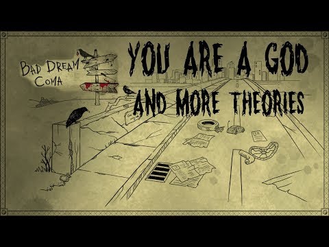 You are God | Bad Dream: Coma Theories