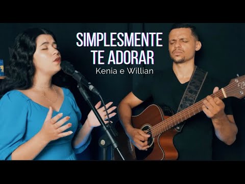 SIMPLESMENTE TE ADORAR - Eyshila (Cover) por Kenia Alencar e Willian Rodrigues