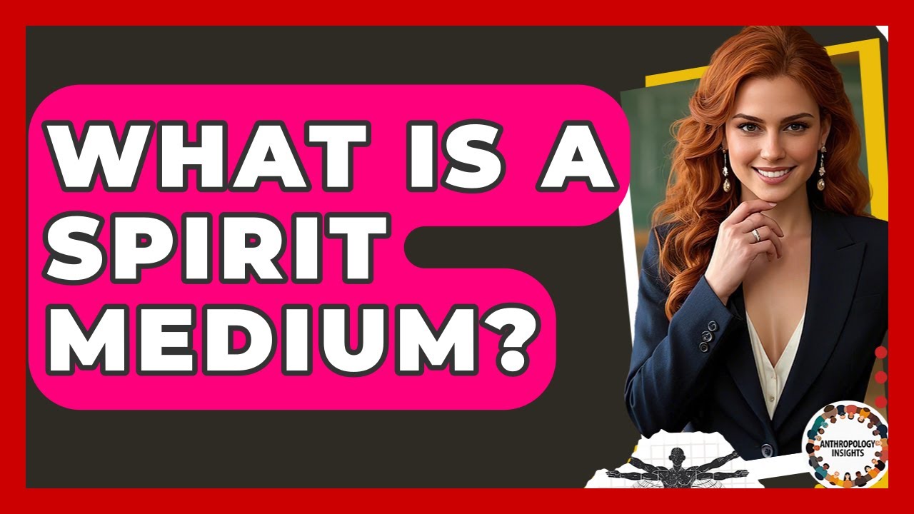What Is A Spirit Medium? - Anthropology Insights