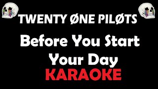 Twenty One Pilots - Before You Start Your Day (Karaoke)
