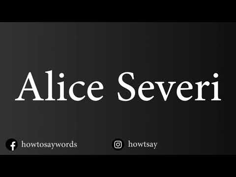 How To Pronounce Alice Severi