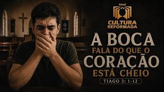 A Boca fala do que está cheio o coração | Tiago 3: 1-12
