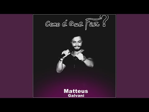 Como É Que Faz ? - Matteus Galvani