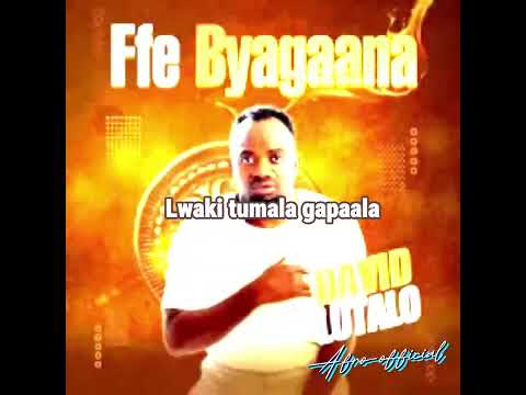 DAVID LUTALO - Ffe Byagaana HD (Official audio lyrics)