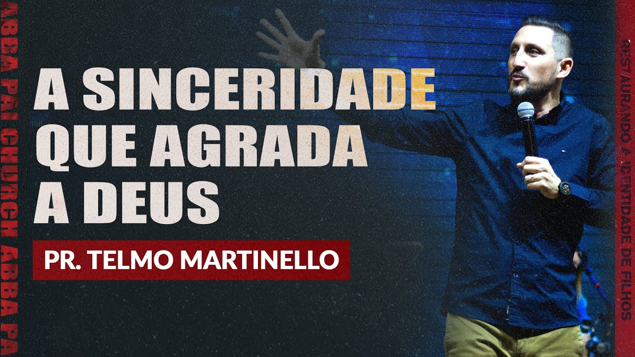 A sinceridade que agrada a Deus-Pr.Telmo Martinello | ABBA PAI CHURCH