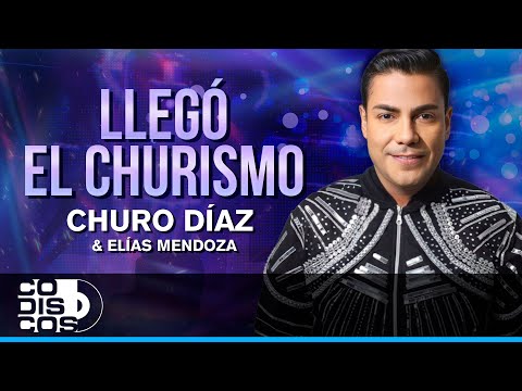 Llegó El Churismo, Churo Díaz Y Elías Mendoza - Audio