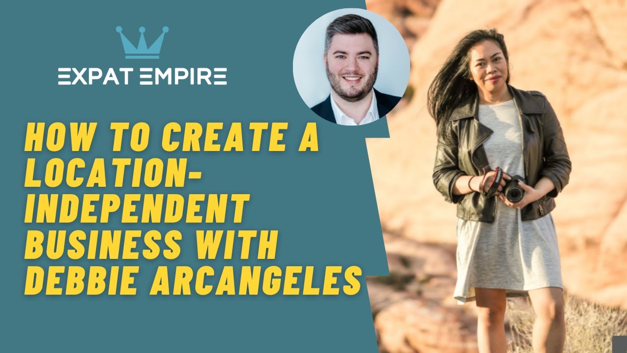 How to Create a Location-Independent Business with Debbie Arcangeles | Expat Empire Podcast 37