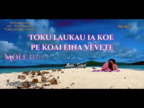 TOKU LAUKAU IA KOE- FATUMALAMA-A/C: TOLI SINAMO (PAROLES)