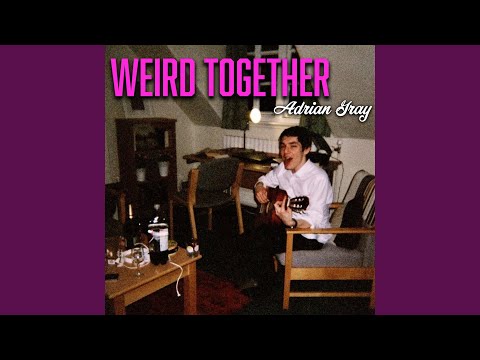 Weird Together