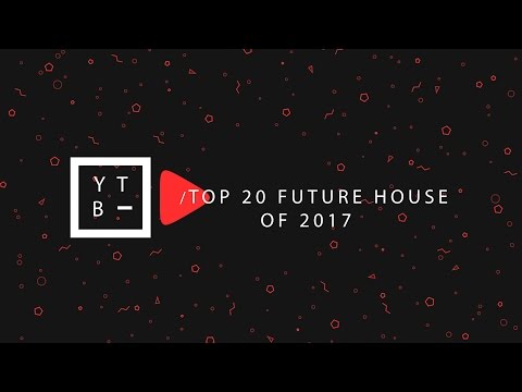 Top 20 Future House Drops of 2017 [Half Year Edition]