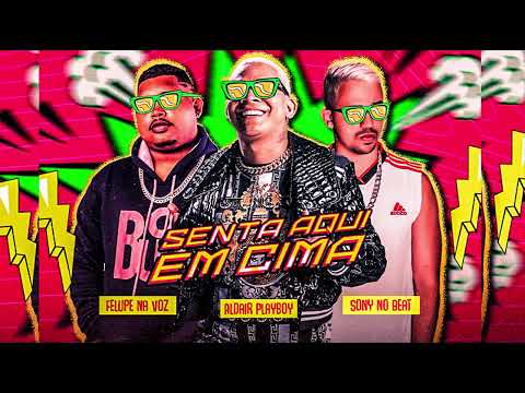 FELUPE NA VOZ, ALDAIR PLAYBOY, SONY NO BEAT - AQUI EM CIMA