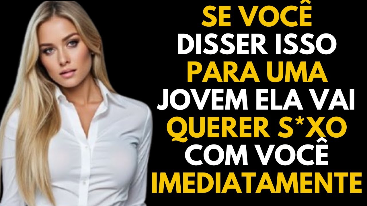 6 COISAS que MULHERES mais jovens GOSTAM DE ouvir de homens MADUROS | PSICOLOGIA FEMININA