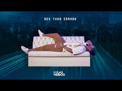 Lucas Morato - Deu Tudo Errado (Vídeo Oficial)