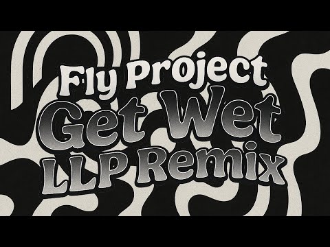 Fly Project - Get Wet (LLP Remix) | Official Remix 2025