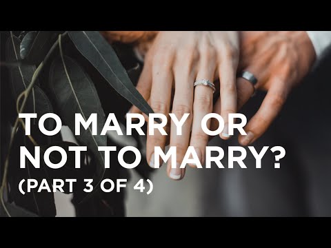 To Marry or Not to Marry? (Part 3 of 4) — 06/02/2022