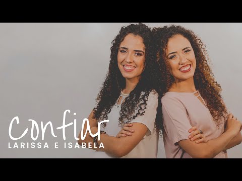 LARISSA E ISABELA - CONFIAR (CLIPE OFICIAL)