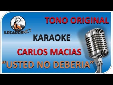 KARAOKE CARLOS MACIAS USTED NO DEBERIA