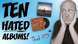 Ten HATED Albums .... That I LOVE!