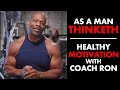 As A Man Thinketh... Healthy Motivation with Coach Ron
