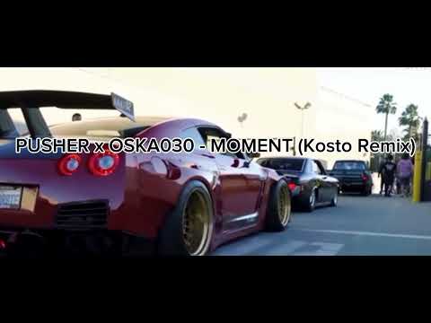 PUSHER x OSKA030 - MOMENT (KOSTO REMIX)