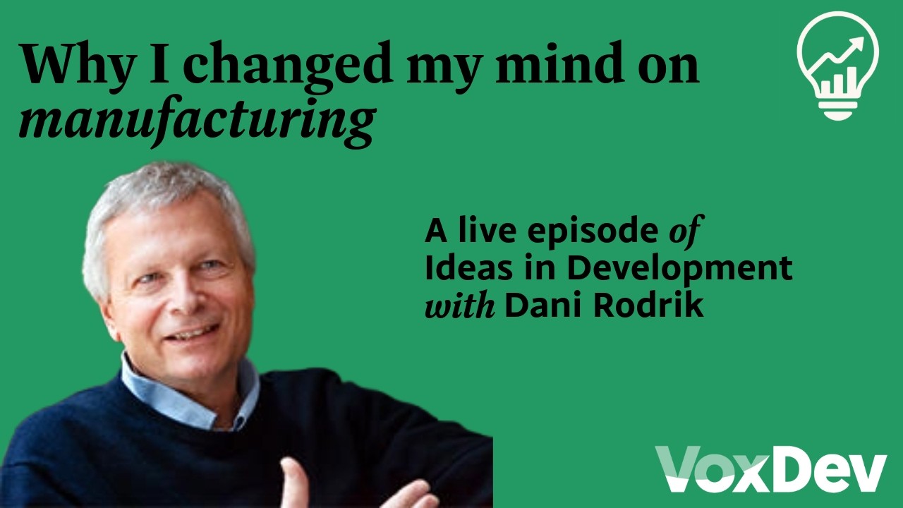 Dani Rodrik: Why I changed my mind on manufacturing