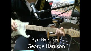 Bye bye love - George Harrison