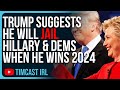 Trump Suggests He Will JAIL Hillary Clinton & Democrats When He Wins 2024