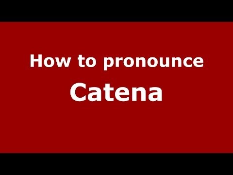How to pronounce Catena
