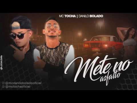 MC TOCHA E DANILO BOLADO - METE NO ASFALTO - LANÇAMENTO 2017