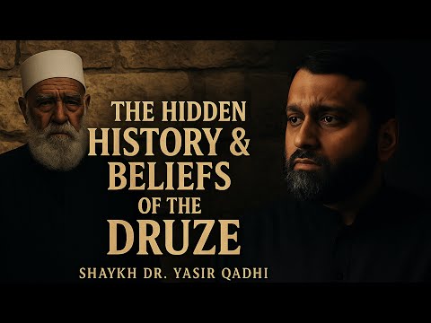 Who Are the Druze? Secrets of Their Faith & History Revealed  – Dr. Yasir Qadhi
