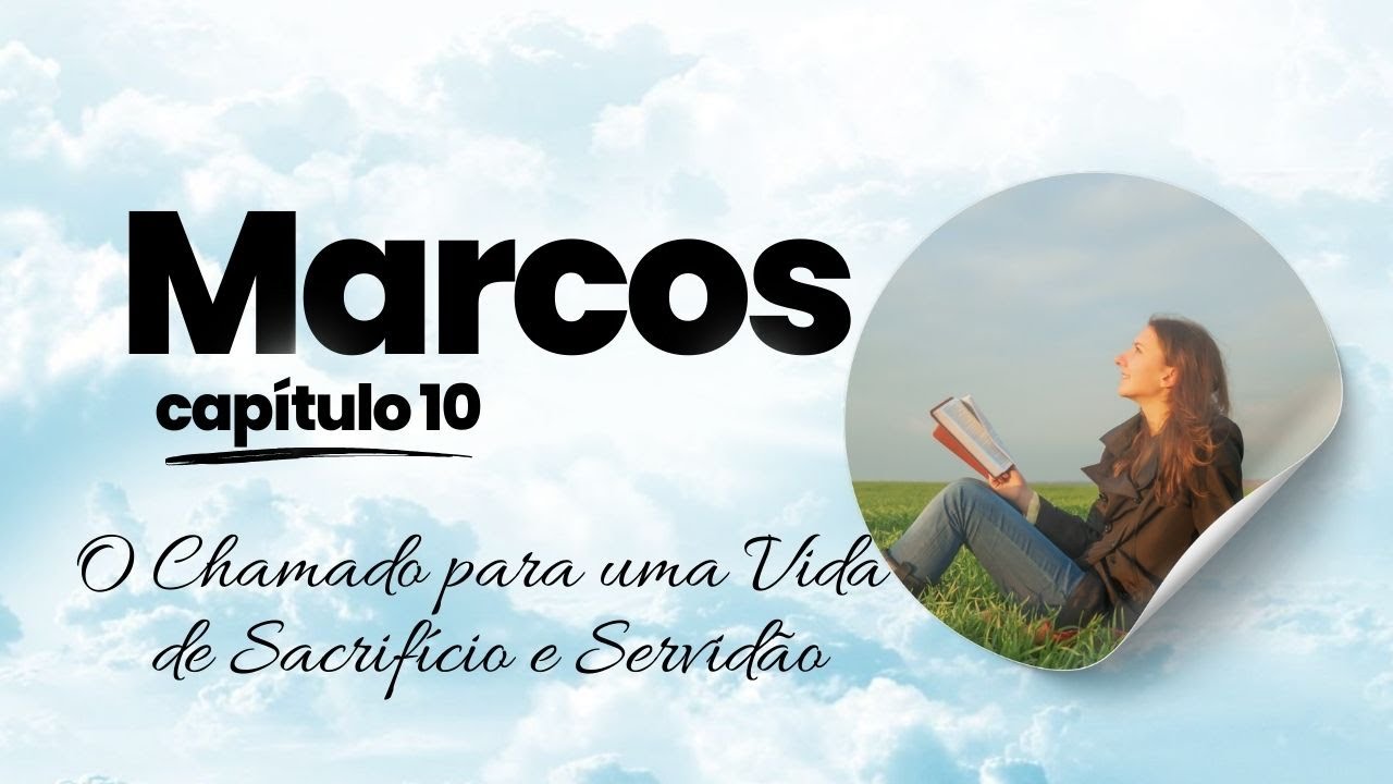 Marcos 10 - O Chamado para uma Vida de Sacrifício e Servidão