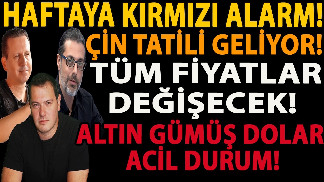 HAFTAYA KIRMIZI ALARM! ÇİN TATİLİ GELİYOR! TÜM FİYATLAR DEĞİŞECEK! ALTIN GÜMÜŞ DOLAR ACİL DURUM!