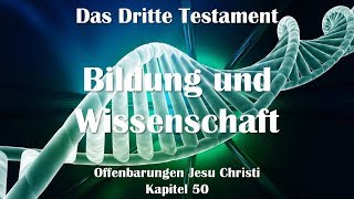 50. BILDUNG & WISSENSCHAFT ❤️ DAS DRITTE TESTAMENT ❤️ Offenbarungen Jesu Christi