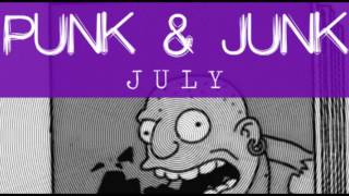 PUNK & JUNK: JULY. Rare Punk, Punk Classics, Trashy Garage Podcast!