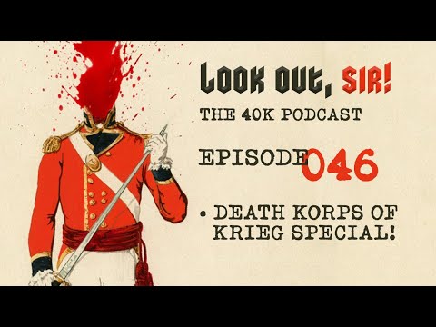 Look Out, Sir! 40k Podcast 046 - The Death Korps of Krieg Special!!!