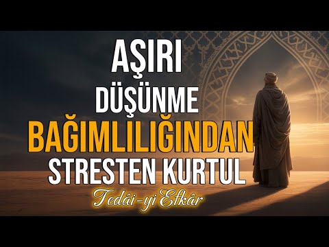 Aşırı Düşünme Bağımlılığından ve Stresten Kurtul – Tedâi-yi Efkâr