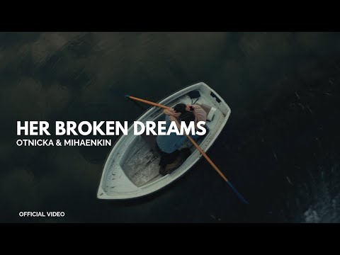 Otnicka, Mihaenkin - Her Broken Dreams (Official Video)
