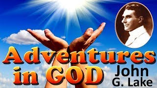 Adventures in God by John G. Lake