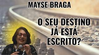 O SEU DESTINO JÁ ESTÁ ESCRITO OU ESTÁ SENDO CONSTRUÍDO EXATAMENTE AGORA? – PALESTRA COM MAYSE BRAGA.