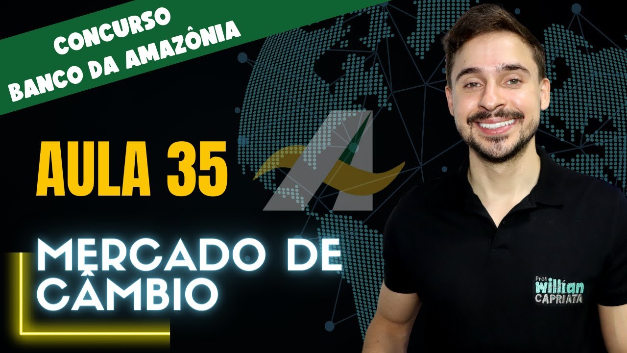 Aula 35 - Mercado de Câmbio - Concurso BASA