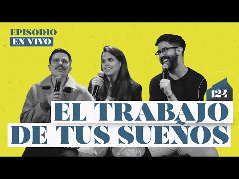 El Trabajo de tus Sueños - Episodio en Vivo | 124