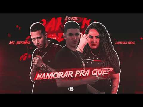 MC JEFFINHO, LARYSSA REAL E É O BIELL - NAMORAR PRA QUE? (BNB NO BEAT)