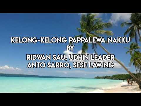 Lirik Lagu Kelong-Kelong Pappalewa Nakku By UDHIN LEADER, RIDWAN SAU, ANTO SARRO & SESE LAWING