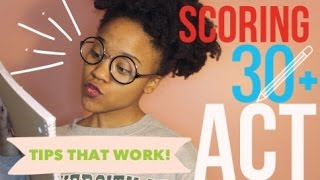 How to Score Over a 30 on the ACT! TIPS AND ADVICE