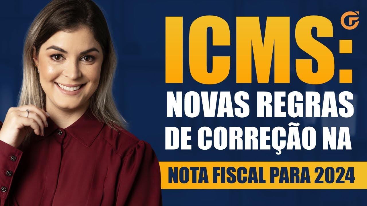 ICMS: NOVAS REGRAS DE CORREÇÃO NA NOTA FISCAL PARA 2024