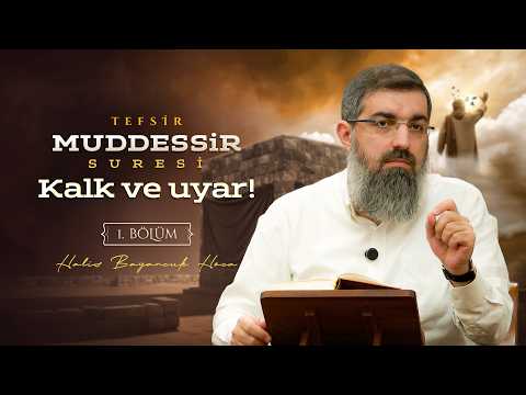 İnsanın Toplum İçin Ayağa Kalkması | Muddessir Suresi Tefsiri 1 | Halis Bayancuk Hoca